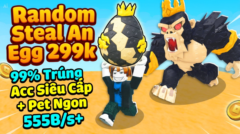 Gói Random Steal An Egg 299K – Đảm Bảo Pet 200B/s Trở Lên | Uy Tín, Giá Rẻ
